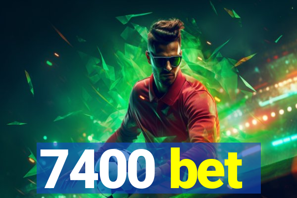 7400 bet